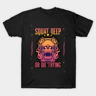 SQUAT DEEP OR DIE TRYING T-Shirt